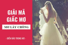 Nằm mơ lấy chồng là điềm gì? Giải mã những ý nghĩa